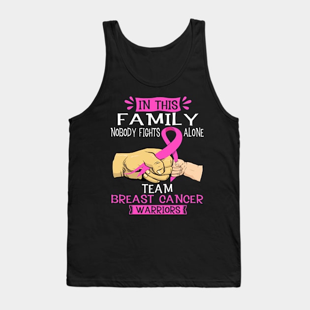 In This Family Nobody Fights Alone Team Breast Cancer Warrior Support Breast Cancer Warrior Gifts Tank Top by ThePassion99